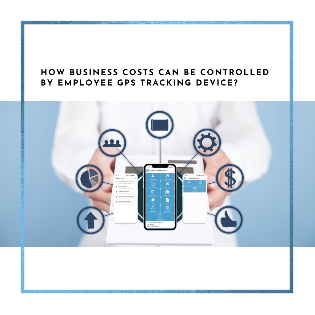 How Business Costs Can be Controlled by Employee GPS Tracking Device?